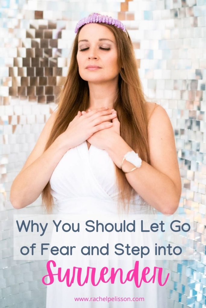 Why You Should Let Go of Fear & Step into Surrender & Trust